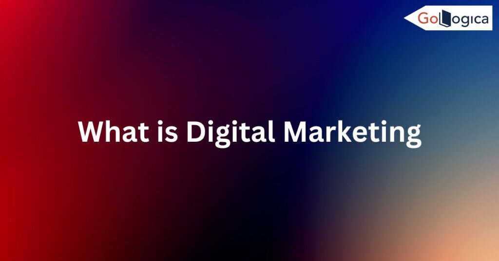 Chapter 1: What is Digital Marketing and How Does it Work - Gologica