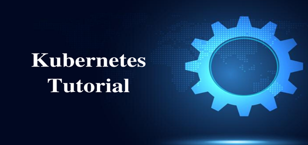 Kubernetes Tutorial - A Complete Guide 