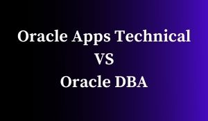 Oracle Apps Technical VS Oracle DBA