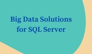 Big Data Solutions for SQL Server